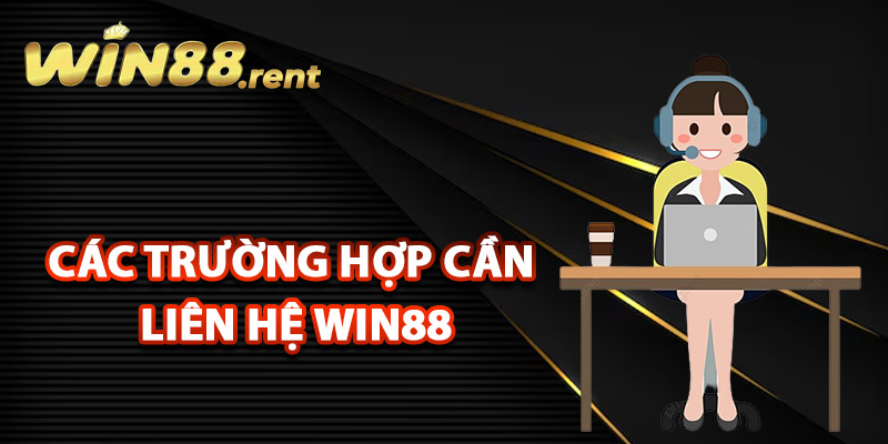 Liên Hệ Win88 Đội Ngũ Hỗ Trợ Luôn Đồng Hành 24/7 1 Các trường hợp cần liên hệ Win88