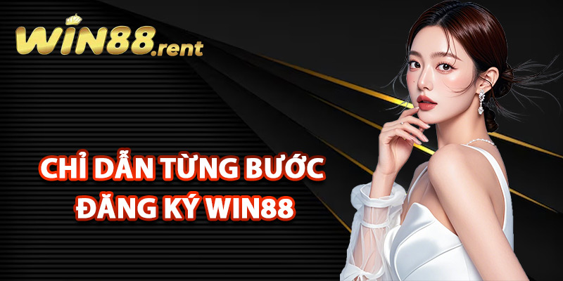 Đăng Ký Win88 Nhận Ngay Quà Tặng Hấp Dẫn Cho Thành Viên 2 Chỉ dẫn từng bước đăng ký Win88 siêu tốc