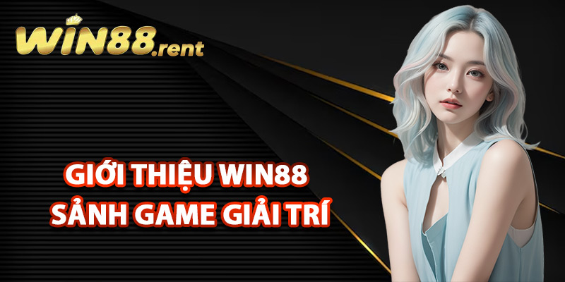Giới Thiệu Win88 Đẳng Cấp Nhà Cái Uy Tín Số #1 Châu Á 2 Giới thiệu Win88 sảnh game giải trí